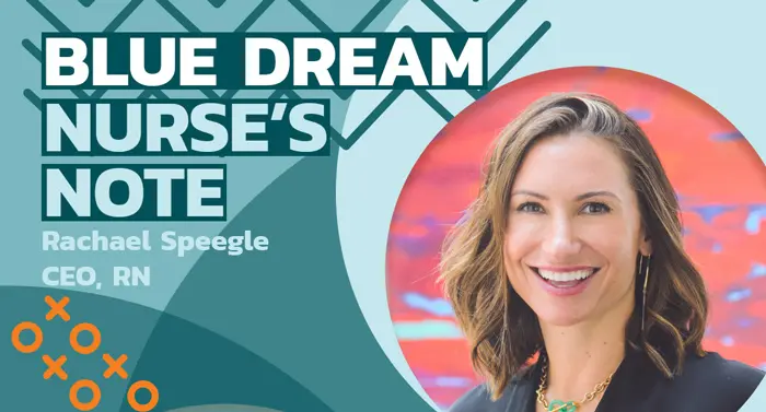 Featured image for “BLUE DREAM: NURSE’S NOTE FROM OUR CEO”